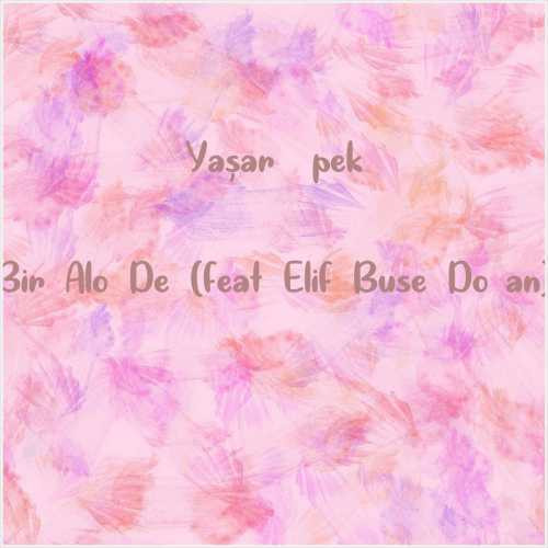 دانلود آهنگ جدید Yaşar İpek به نام Bir Alo De (feat Elif Buse Doğan)