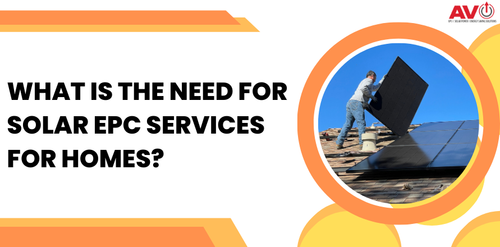 Why Are Solar EPC Services Needed For Homes?.png