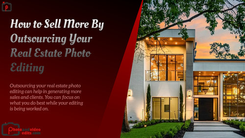 How to Sell More By Outsourcing Your Real Estate Photo Editing.jpg