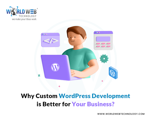 Why Custom WordPress Development is Better for Your Business.png