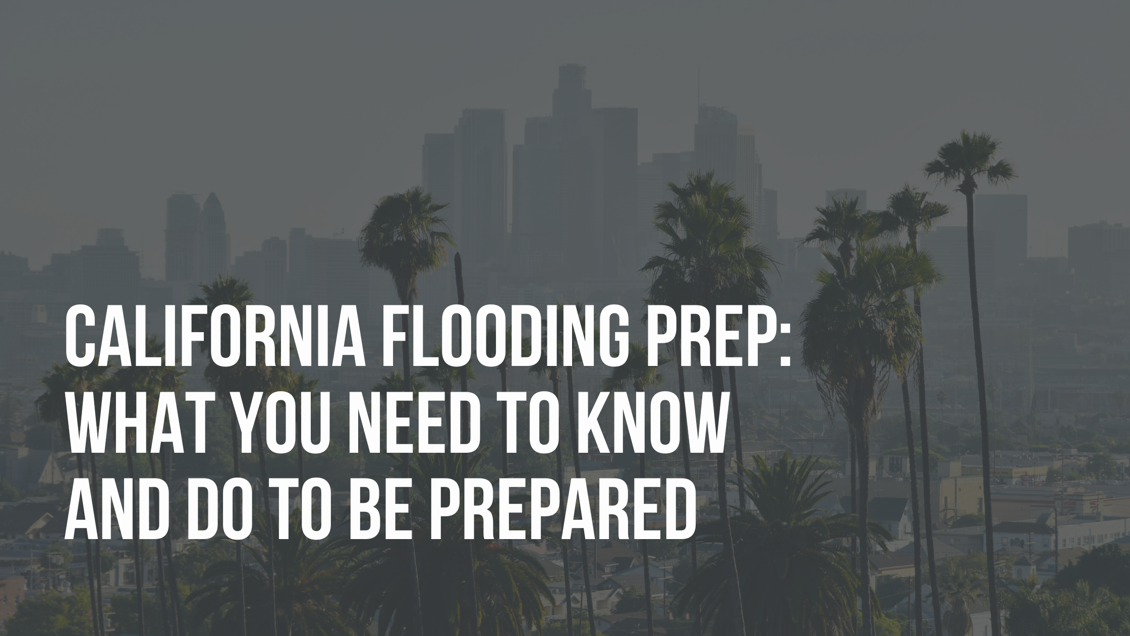 California Flooding Guide: How to Know if You’re at Risk