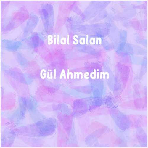 دانلود آهنگ جدید Bilal Salan به نام Gül Ahmedim