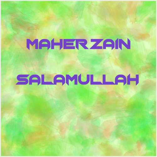 دانلود آهنگ جدید Maher Zain به نام Salamullah