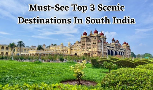 Must-See Top 3 Scenic Destinations in South India.jpg