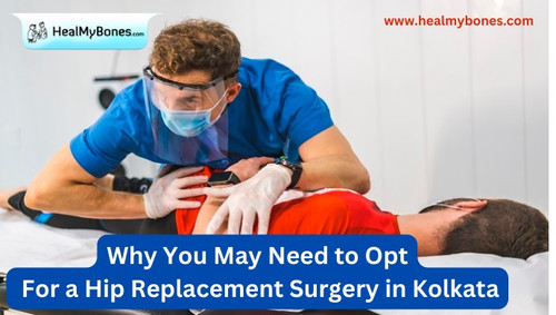 Why You May Need to Opt For a Hip Replacement Surgery in Kolkata.jpg