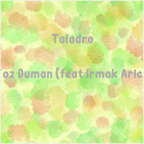 دانلود آهنگ جدید Taladro به نام Toz Duman (feat Irmak Arıcı)