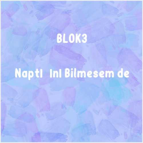 دانلود آهنگ جدید BLOK3 به نام Naptığını Bilmesem de