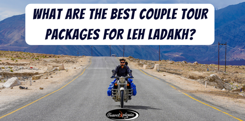What Are The Best Couple Tour Packages For Leh Ladakh?.png