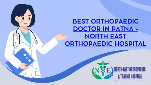 Best Orthopaedic Doctor in Patna: North East Orthopaedic Hospital.jpg