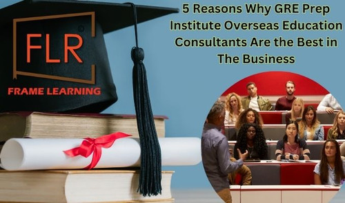 5 Reasons Why GRE Prep Institute Overseas Education Consultants Are the Best in The Business.jpg