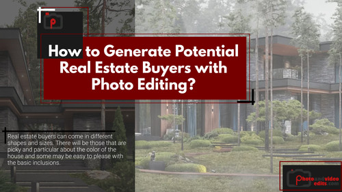 How to Generate Potential Real Estate Buyers with Photo Editing.jpg