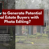 How to Generate Potential Real Estate Buyers with Photo Editing