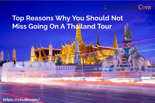 Top Reasons Why You Should Not Miss Going On A Thailand Tour.jpg