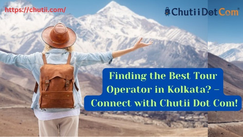 Finding the Best Tour Operator in Kolkata? – Connect with Chutii Dot Com!.jpg