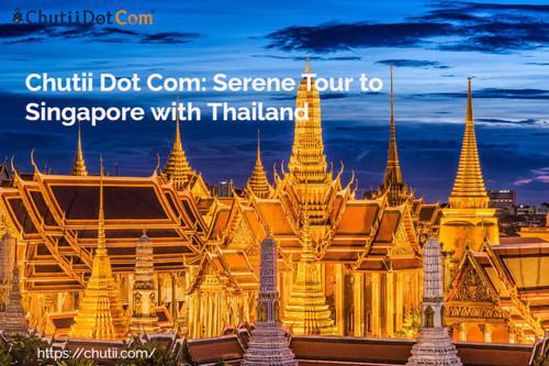 Chutii Dot Com: Serene Tour to Singapore with Thailand  8N 9D.jpg