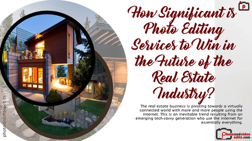 How Significant is Photo Editing Services to Win in the Future of the Real Estate Industry.jpg