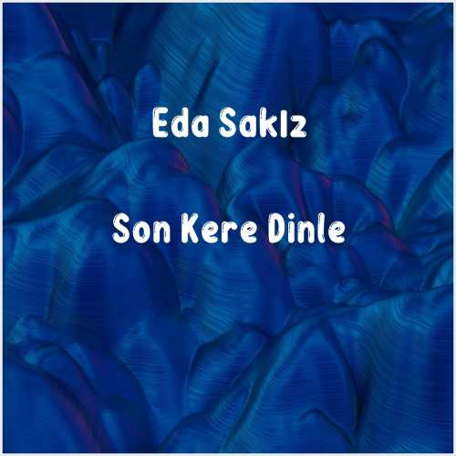 دانلود آهنگ جدید Eda Sakız به نام Son Kere Dinle