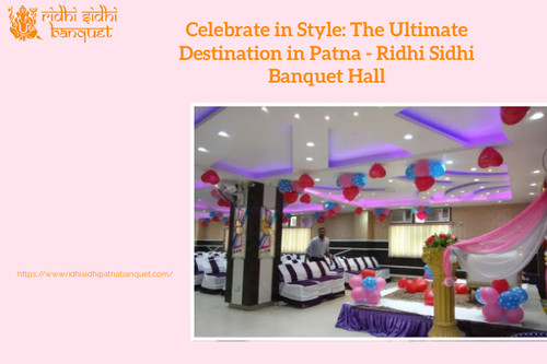 Read this blog carefully to know perfect venue for your next celebration in Patna - Ridhi Sidhi Banquet hall. Know more https://ridhisidhibanquethall.mystrikingly.com/blog/celebrate-in-style-the-ultimate-destination-in-patna-ridhi-sidhi-banquet-hall