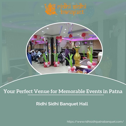 Ridhi Sidhi Banquet Hall: Your Perfect Venue for Memorable Events in Patna.jpg