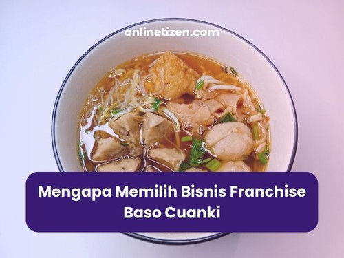 Mengapa Memilih Bisnis Franchise Baso Cuanki.jpg