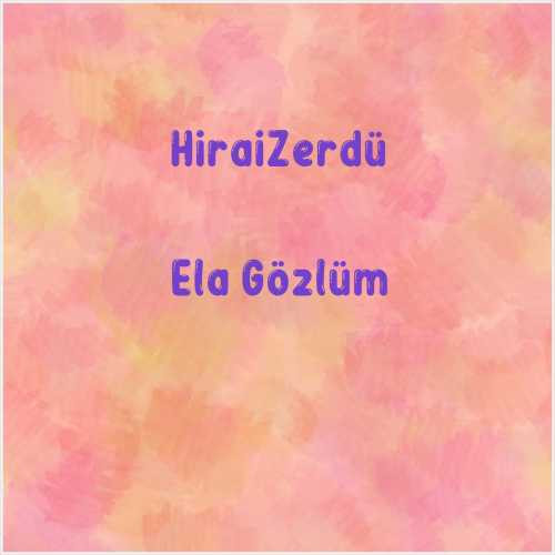 دانلود آهنگ جدید HiraiZerdüş به نام Ela Gözlüm