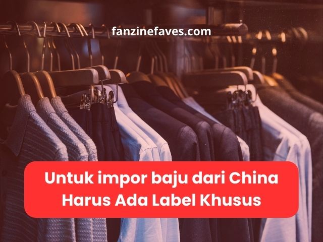 Untuk impor baju dari China Harus Ada Label Khusus