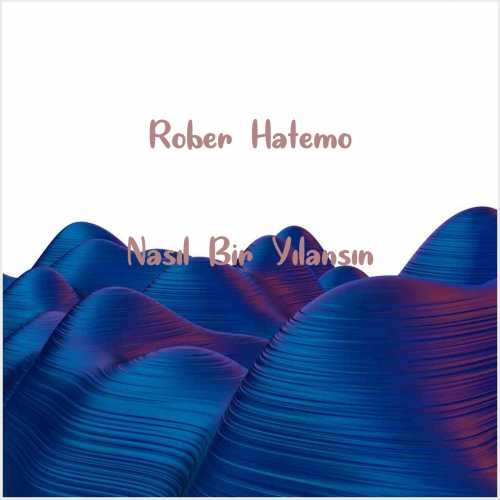 دانلود آهنگ جدید Rober Hatemo به نام Nasıl Bir Yılansın
