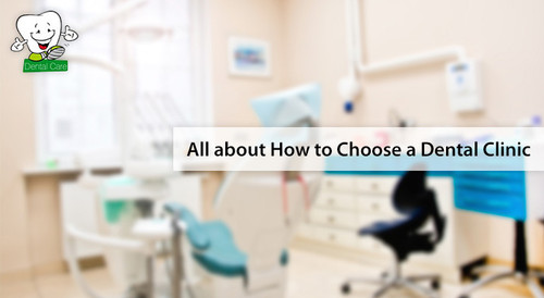 All about How to Choose a Dental Clinic.jpg