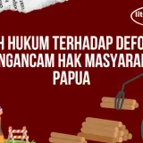 Deforestasi Di Papua Berakibat pada Terancamnya Hak Masyarakat Adat, Bagaimana Langkah Hukumnya