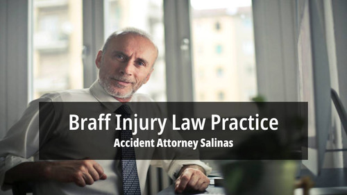 Personal Injury Lawyer Salinas - Braff Injury Law Practice (831) 313-2660.jpg