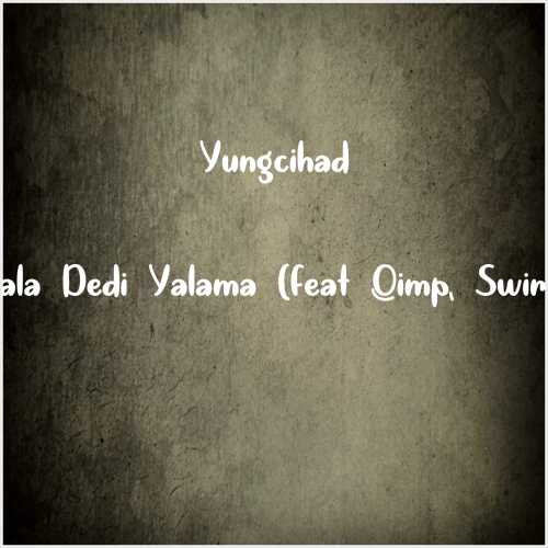 دانلود آهنگ جدید Yungcihad به نام Yala Dedi Yalama (feat Qimp, Swirf)