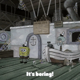 It's boring!.gif