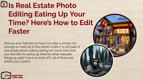 Is Real Estate Photo Editing Eating Up Your Time Here’s How to Edit Faster