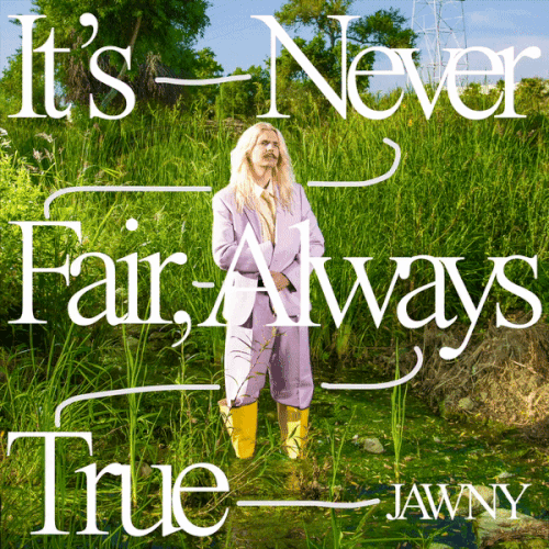 JAWNY - It's Never Fair, Always True.gif