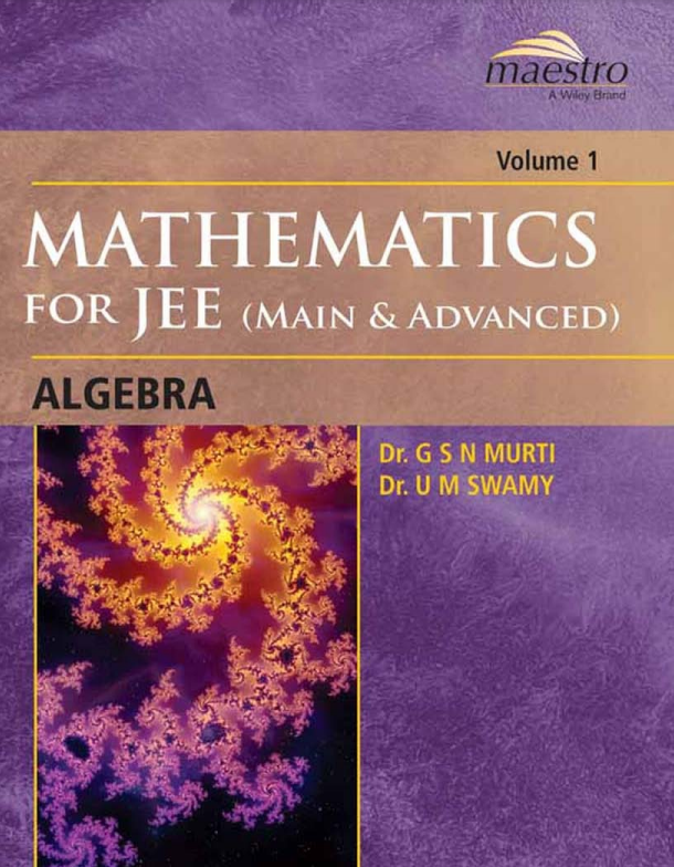 Algebra Mathematics For IIT JEE Main And Advanced Vol 1 By Dr G S N