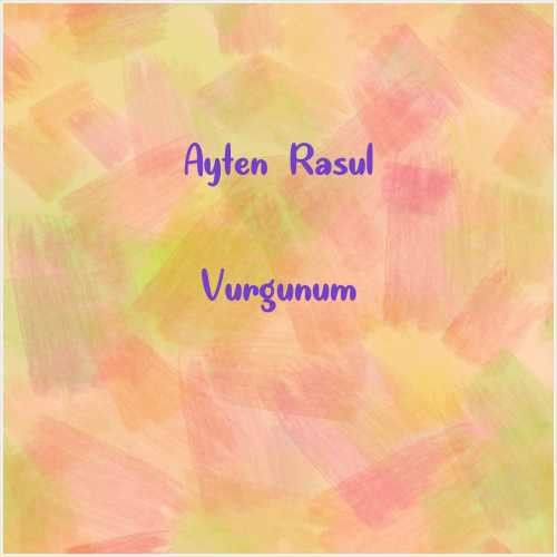 دانلود آهنگ جدید Ayten Rasul به نام Vurgunum