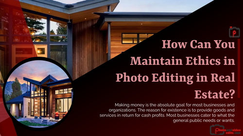 How Can You Maintain Ethics in Photo Editing in Real Estate.png