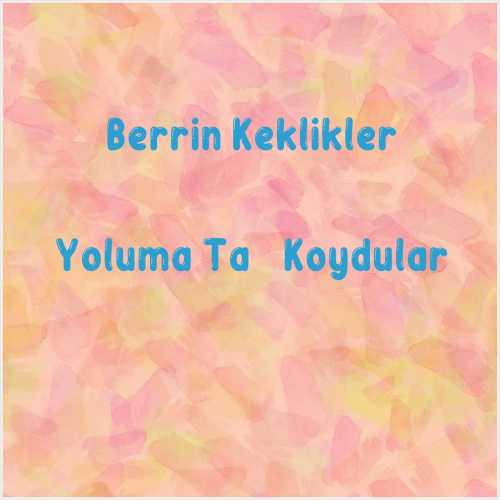 دانلود آهنگ جدید Berrin Keklikler به نام Yoluma Taş Koydular