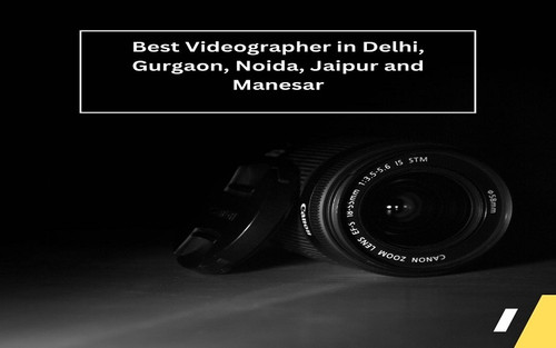 Best Videographer in Delhi, Gurgaon, Noida, Jaipur and Manesar.jpg