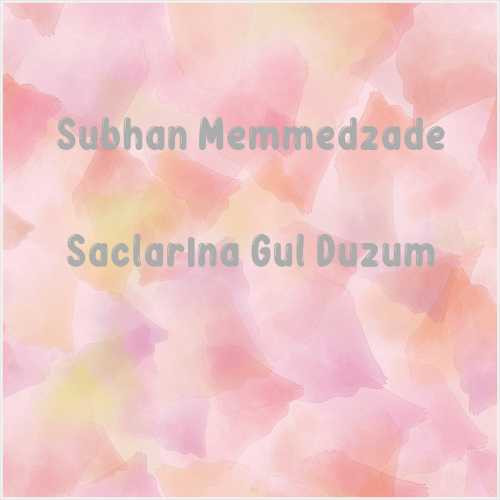 دانلود آهنگ جدید Subhan Memmedzade به نام Saclarına Gul Duzum
