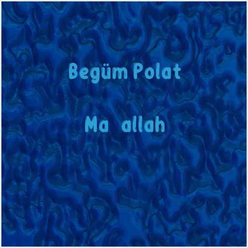 دانلود آهنگ جدید Begüm Polat به نام Maşallah