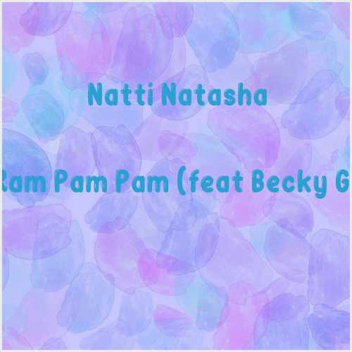 دانلود آهنگ جدید Natti Natasha به نام Ram Pam Pam (feat Becky G)