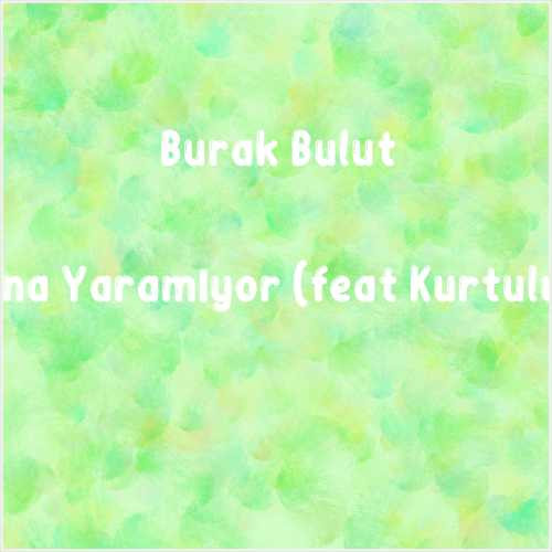 دانلود آهنگ جدید Burak Bulut به نام Aşk Bana Yaramıyor (feat Kurtuluş Kuş)