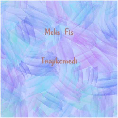 دانلود آهنگ جدید Melis Fis به نام Trajikomedi