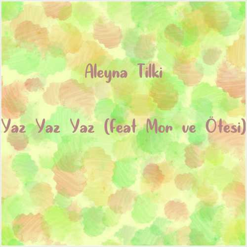 دانلود آهنگ جدید Aleyna Tilki به نام Yaz Yaz Yaz (feat Mor ve Ötesi)