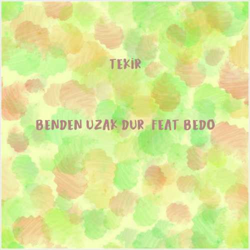 دانلود آهنگ جدید Tekir به نام Benden Uzak Dur (feat Bedo)