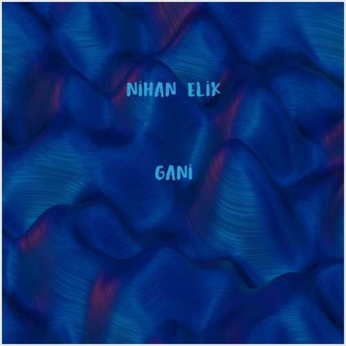 دانلود آهنگ جدید Nihan Çelik به نام Gani