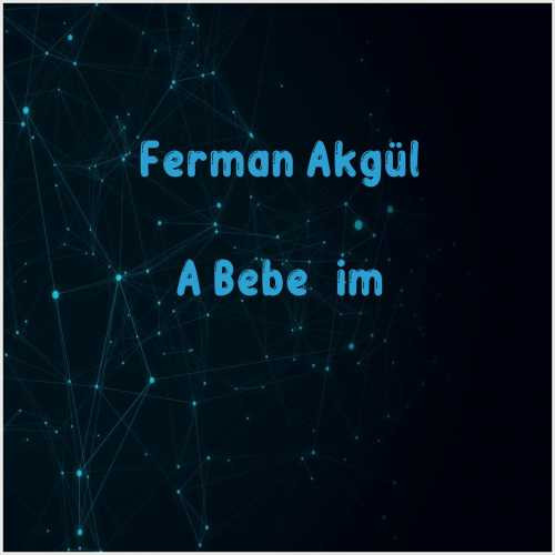 دانلود آهنگ جدید Ferman Akgül به نام A Bebeğim