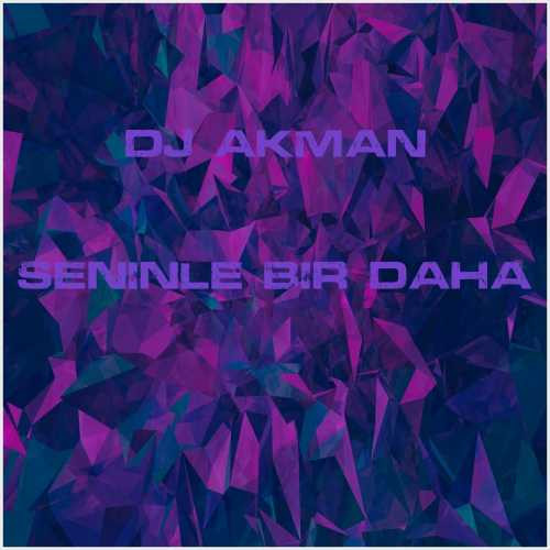 دانلود آهنگ جدید Dj Akman به نام Seninle Bir Daha