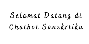 Selamat Datang di Chatbot Sanskrtiku (1).png